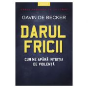 Darul fricii. Cum ne apara intuitia de violenta – Gavin de Becker librariadelfin.ro