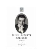 Dinu Lipatti. Scrisori, volumul 2 - Dinu Lipatti