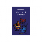 Folie a trois vol. iii - florin ardelean
