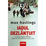 Iadul dezlantuit – Max Hastings Stiinte. Stiinte Umaniste. Istorie imagine 2022