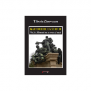 Martorii de la statuie - vol i. nimeni nu a vrut sa taca - tiberiu zinoveanu