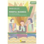 Mindful Business. Cum schimba meditatia lumea afacerilor din interior spre exterior – David Gelles librariadelfin.ro