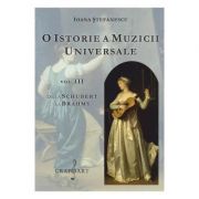 O istorie a muzicii universale, volumul 3. De la Schubert la Brahms – Ioana Stefanescu librariadelfin.ro