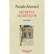 Secretul secretelor – Pseudo-Aristotel. Editie bilingva librariadelfin.ro imagine 2022