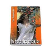 In tara legendelor - Editie Cartonata - Alexandru Mitru