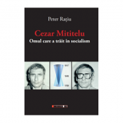 Cezar Mititelu. Omul care a trait in socialism image12
