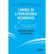 Eseuri. Pregatire pentru bacalaureat. Limba si literatura romana – Monica Cristina Anisie librariadelfin.ro imagine 2022