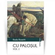 Cu palosul, vol 1 - radu rosetti