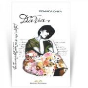 Daria. eu te-am iubit, cum nu se mai iubeste! - domnica onea