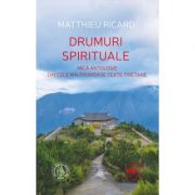 Drumuri spirituale. Mica antologie din cele mai frumoase texte tibetane - Matthieu Ricard