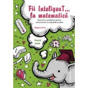 Fii InteligenT… la matematica clasa a II-a de la librariadelfin.ro imagine 2021