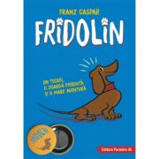 Fridolin. Un teckel, o zgarda pierduta si o mare aventura - Franz Caspar