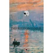Impresionismul, fascinatie si culoare - Vasile Doros, Claudiu Doros