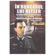 In buncarul lui Hitler – Bernd Freytag von Loringhoven Beletristica. Literatura Universala. Non-fiction imagine 2022