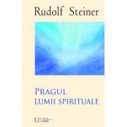 Pragul lumii spirituale - Rudolf Steiner