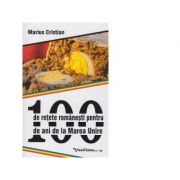 100 de retete romanesti pentru 100 de ani de la Marea Unire - Marius Cristian