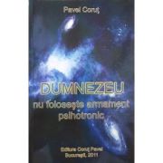 Dumnezeu nu foloseste armament psihotronic - Pavel Corut
