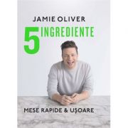 5 ingrediente. Mese rapide & usoare – Jamie Oliver bestseller.ro
