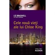Aleasa. Cele noua vieti ale lui Chloe King, volumul 3 - Liz Braswell