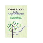 Calea autodependentei. cum sa iti accepti definitiv responsabilitatea asupra propriei vieti. - jorge bucay