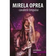 Cavalerii timpului - mirela oprea