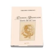 Charles Baudelaire dupa 150 de ani – Grigore Codrescu librariadelfin.ro