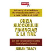 Cheia succesului financiar e la tine – Brian Tracy librariadelfin.ro