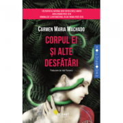 Corpul ei si alte desfatari – Carmen Maria Machado Beletristica. Literatura Universala. Romantice imagine 2022
