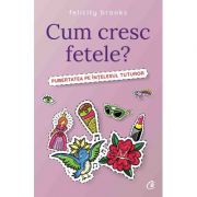 Cum cresc fetele? Pubertatea pe intelesul tuturor – Felicity Brooks librariadelfin.ro
