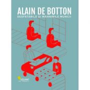 Desfatarile si mahnirile muncii – Alain de Botton librariadelfin.ro