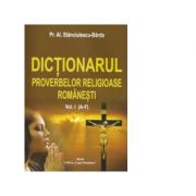 Dictionarul proverbelor religioase romanesti Vol. I (A-F) – Al. Stanciulescu Barda librariadelfin.ro imagine 2022