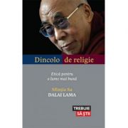 Dincolo de religie. etica pentru o lume mai buna - dalai lama