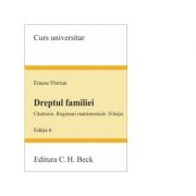 Dreptul familiei. Editia 6. Casatoria. Regimuri matrimoniale. Filiatia – Emese Florian (ediția