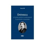 Eminescu si lumea politica romaneasca in proverbe comentate - George Ene