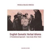 English Somatic Verbal Idioms. A Translation Approach Case Study Oliver Twist – Mihaela Raluca Ionescu Approach