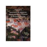 Facultatea de Medicina, Scoala Medicala clujeana si spitalele din Cluj (1500 – 2000) – Florea Marin librariadelfin.ro