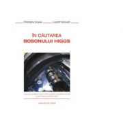 In cautarea bosonului Higgs – Christophe Grojean, Laurent Vacavant librariadelfin.ro