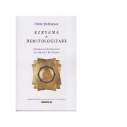 Kerygma si demitologizare. introducere in hermeneutica lui rudolf bultmann - dorin stefanescu