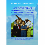 Last days of peace of sporting aviation. Volume 1 – Alexandru Lindner librariadelfin.ro poza noua