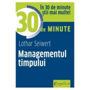 Managementul timpului in 30 de minute - Lothar Seiwert