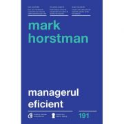 Managerul eficient – Mark Horstman Stiinte. Stiinte Economice. Management imagine 2022