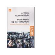 Mass-media in post-comunism: mostenire, evolutie, tendinte – Florin Ardelean, Ioan Laza librariadelfin.ro poza 2022