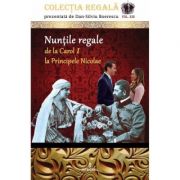 Nuntile regale de la Carol I la Principele Nicolae Colectia REGALa vol. XIII – Dan-Silviu Boerescu de la librariadelfin.ro imagine 2021