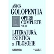 Opere complete, volumul 3. Literatura, estetica si filosofie – Anton Golopentia La Reducere Antologie imagine 2021
