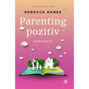 Parenting pozitiv. Ghid esential – Rebecca Eanes librariadelfin.ro