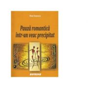 Pauza romantica intr-un veac precipitat – Dan Ionescu de la librariadelfin.ro imagine 2021