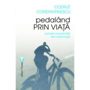 Vezi detalii pentru Pedaland prin viata. Jurnalul unui biciclist de cursa lunga - Codrut Constantinescu