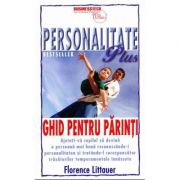 Personalitate Plus. Ghid pentru parinti - Florence Littauer