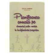 Planificarea anuala pe domeniul psiho-motric in invatamantul prescolar﻿ – Coca Chiriac librariadelfin.ro