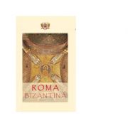 Roma bizantina. Un ghid al cetatii eterne – Horia Bernea, Teodor Baconschi librariadelfin.ro imagine noua